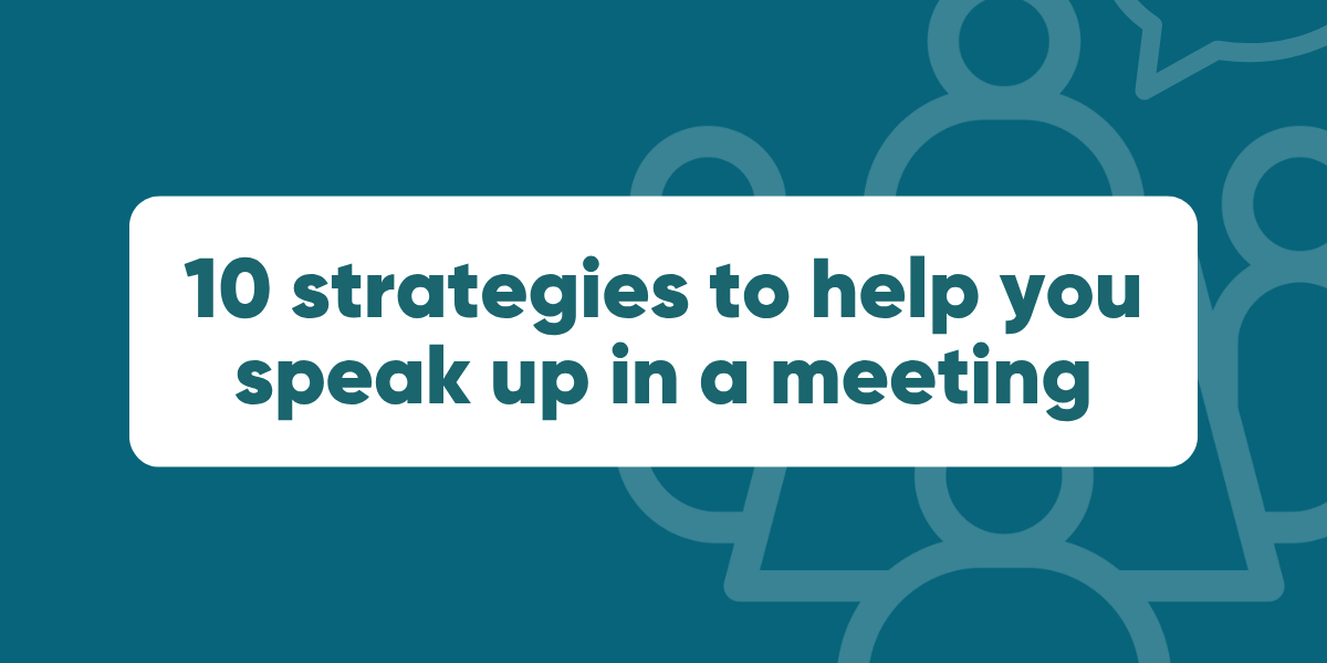 10 strategies to help you speak up in a meeting